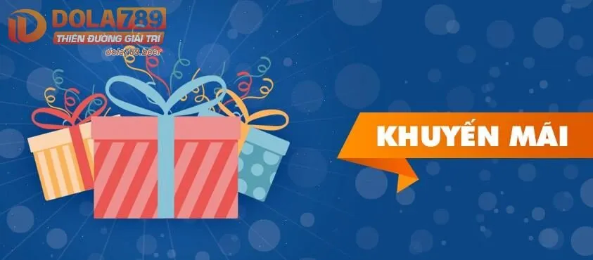 Khuyến mãi dola789 vô cùng hấp dẫn